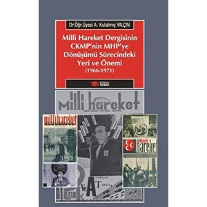Milliyetçi Hareket Dergisinin Cmkp'nin Mhp'ye Dönüşümü Sürecindeki Yeri ve Önemi (1966-1971)