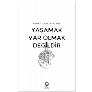 Yaşamak Var Olmak Değildir