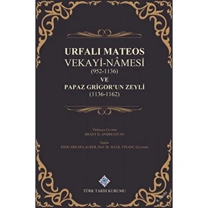 Urfalı Mateos Vekayi-Namesi (952-1136) ve Papaz Grigor'un Zeyli (1136- 1162)