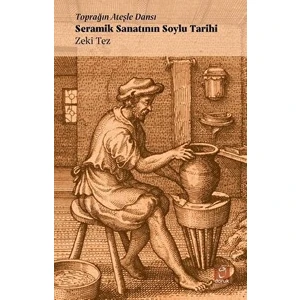 Toprağın Ateşle Dansı - Seramik Sanatının Soylu Tarihi