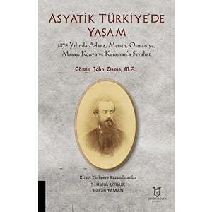 Asyatik Türkiye'de Yaşam - 1875 Yılında Adana, Mersin, Osmaniye, Maraş, Konya ve Karaman’a Seyahat