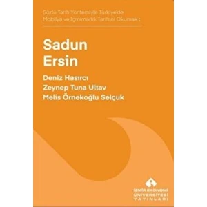 Sözlü Tarih Yöntemiyle Türkiye’de Mobilya ve Içmimarlık Tarihini Okumak: Sadun Ersin