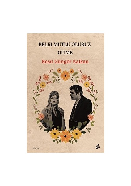 Belki Mutlu Oluruz Gitme - Reşit Güngör Kalkan