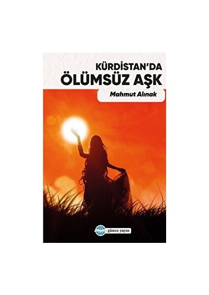 Kürdistan’da Ölümsüz Aşk - Mahmut Alınak