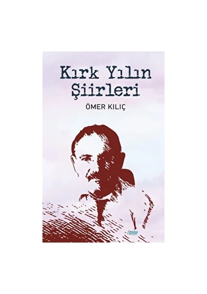 Kırk Yılın Şiirleri - Ömer Kılıç