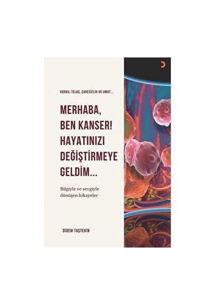 Merhaba Ben Kanser Hayatınızı Değiştirmeye Geldim - Didem Taştekin