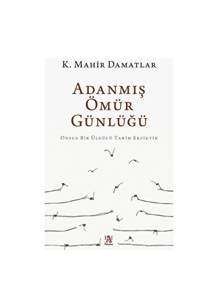 Adanmış Ömür Günlüğü - K. Mahir Damatlar