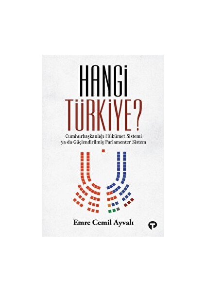 Hangi Türkiye? - Cumhurbaşkanlığı Hükümet Sistemi Ya Da Güçlendirilmiş Parlamenter Sistem