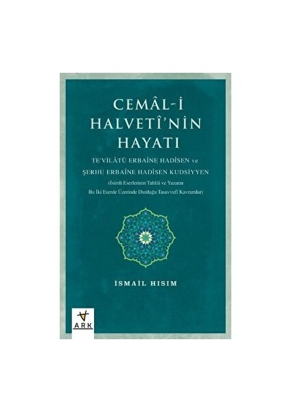 Cemal-I Halvetî’nin Hayatı Te'vilatü Erbaine Hadisen ve Şerhu Erbaine Hadisen Kudsiyyen (Isimli Eserlerinin Tahlili ve Yazarın Bu Iki Eserde Üzerinde Durduğu Tasavvufî Kavramlar)