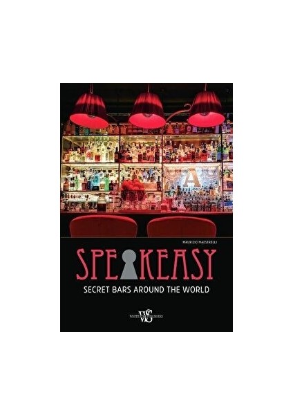 Speakeasy : Secret Bars Around The World