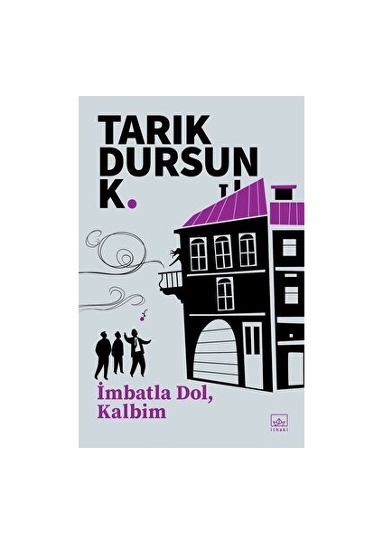 İmbatla Dol, Kalbim - Tarık Dursun K.