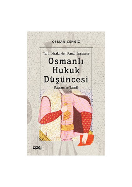 Tarih Idrakinden Kanun Inşasına Osmanlı Hukuk Düşüncesi