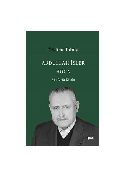 Abdullah Işler Hoca: Anı - Vefa Kitabı