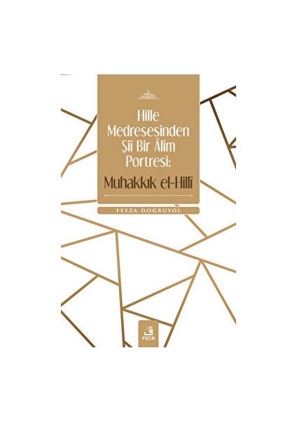 Hille Medresesinden Şii Bir Alim Portresi: Muhakkık El-Hilli