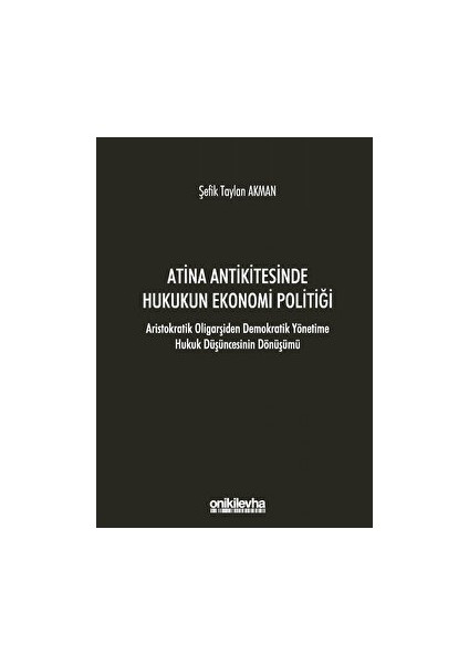 Atina Antikitesinde Hukukun Ekonomi Politiği - Aristokratik Oligarşiden Demokratik Yönetime Hukuk Düşüncesinin Dönüşümü