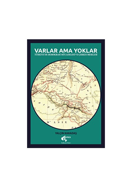 Varlar Ama Yoklar - Türkiye'de Demokrasi Mücadelesi ve Çerkes Meselesi