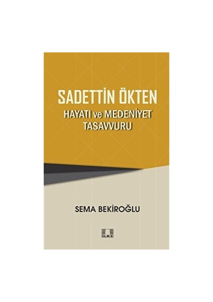 Sadettin Ökten - Hayatı ve Medeniyet Tasavvuru