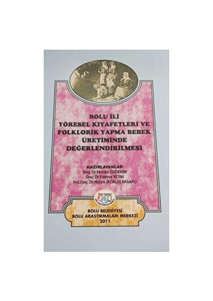 Bolu Ili Yöresel Kıyafetleri ve Folklorik Yapma Bebek Üretiminde Değerlendirilmesi