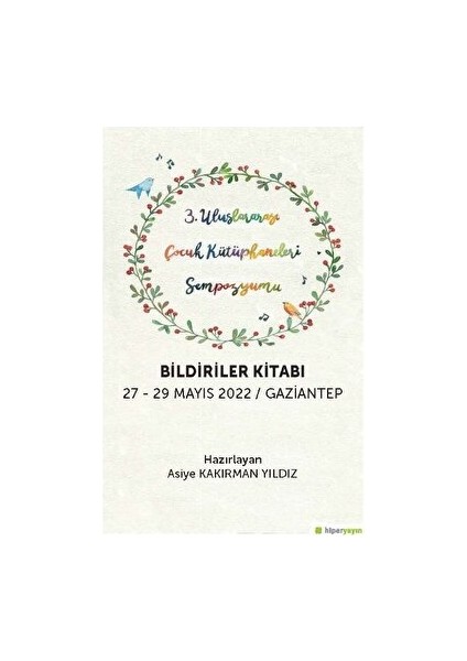 3. Uluslararası Çocuk Kütüphaneleri sempozyumu Bildiriler Kitabı 27-29 Mayıs 2022 / Gaziantep