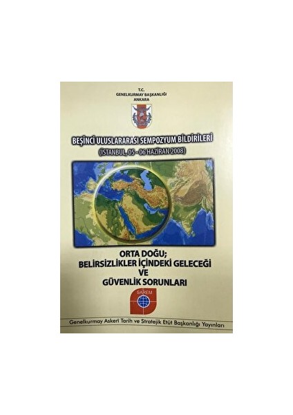 Beşinci Uluslararası Sempozyum Bildirileri - Orta Doğu Belirsizlikler Içindeki Geleceği ve Güvenlik Sorunları