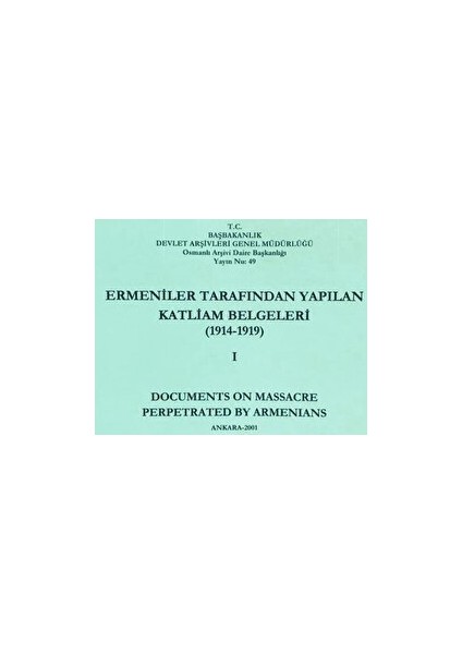 Ermeniler Tarafından Yapılan Katliam Belgeleri ( 1914 - 1919 ) Cilt 1
