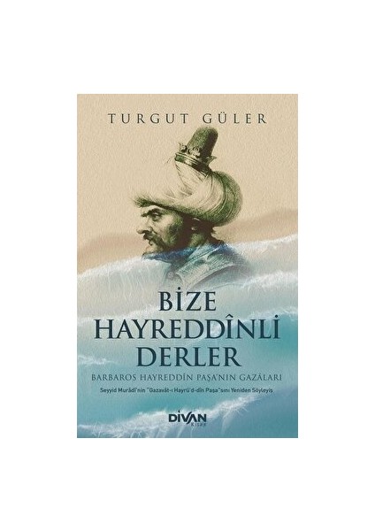 Bize Hayreddinli Derler - Barbaros Hayreddin Paşa'nın Gazaları