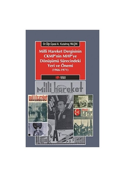 Milliyetçi Hareket Dergisinin Cmkp'nin Mhp'ye Dönüşümü Sürecindeki Yeri ve Önemi (1966-1971)