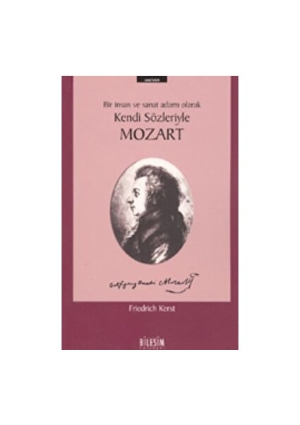 Mozart Bir Insan ve Sanat Adamı Olarak Kendi Sözleriyle