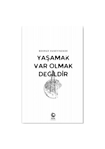 Yaşamak Var Olmak Değildir