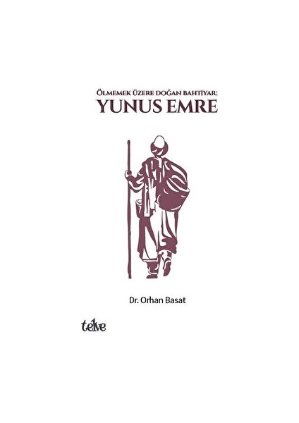 Ölmemek Üzere Doğan Bahtiyar: Yunus Emre