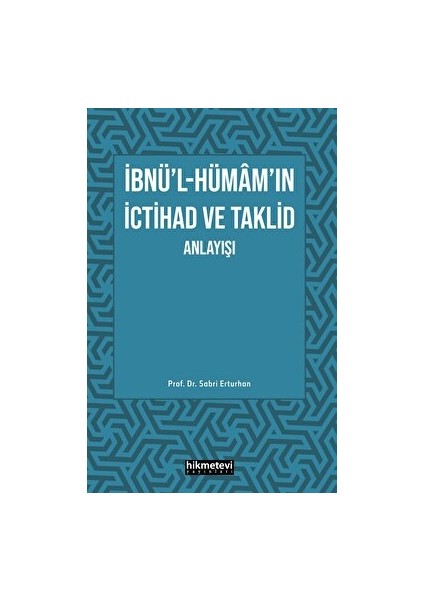 Ibnü'l- Hümam'ın Ictihad ve Taklit Anlayışı