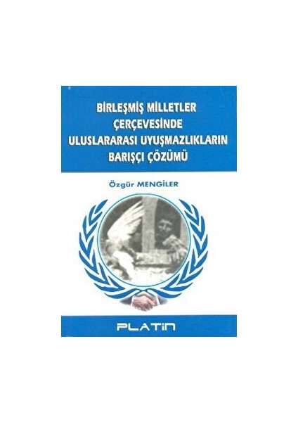 Birleşmiş Milletler Çerçevesinde Uluslararası Uyuşmazlıkların Barışçı Çözümü