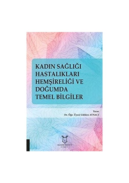 Kadın Sağlığı Hastalıkları Hemşireliği ve Doğumda Temel Bilgiler