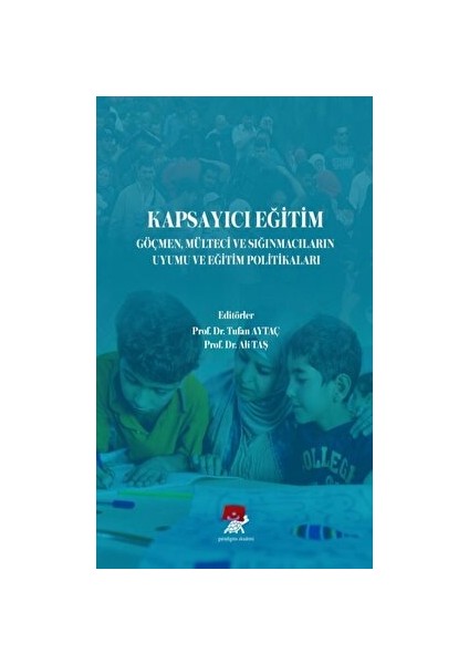 Kapsayıcı Eğitim Göçmen Mülteci ve Sığınmacıların Uyumu ve Eğitim Politikaları
