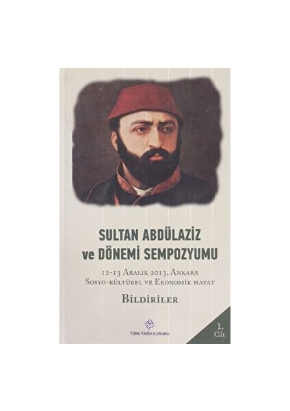 Sultan Abdülaziz ve Dönemi Sempozyumu Cilt: 1