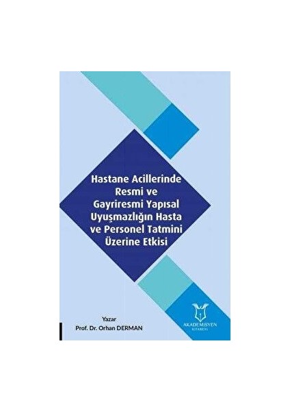 Hastane Acillerinde Resmi ve Gayriresmi Yapısal Uyuşmazlığın Hasta ve Personel Tatmini Üzerine Etkisi