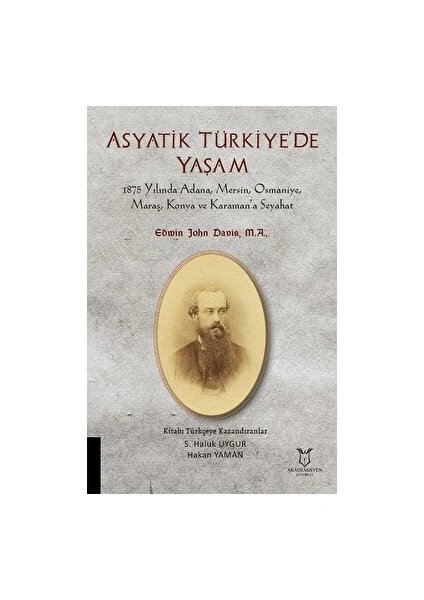 Asyatik Türkiye'de Yaşam - 1875 Yılında Adana, Mersin, Osmaniye, Maraş, Konya ve Karaman’a Seyahat