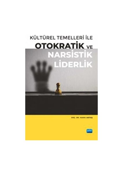 Kültürel Temelleri ile Otokratik ve Narsistik Liderlik