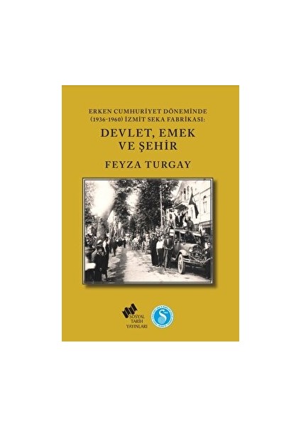 Erken Cumhuriyet Döneminde (1936-1960) Izmit Seka Fabrikası: Devlet,emek ve Şehir