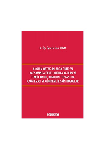 Anonim Ortaklıklarda Gündem Kapsamında Genel Kurula Katılım ve Temsil Hakkı, Kurulun Toplantıya Çağırılması ve Gündeme Ilişkin Hususlar