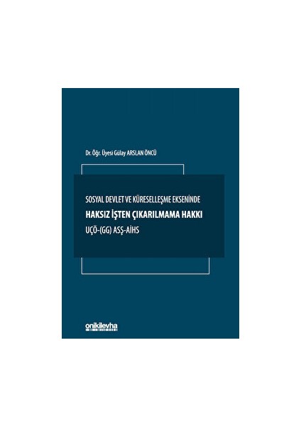 Sosyal Devlet ve Küreselleşme Ekseninde Haksız Işten Çıkarılmama Hakkı Uçö- (Gg) Asş-Aihs