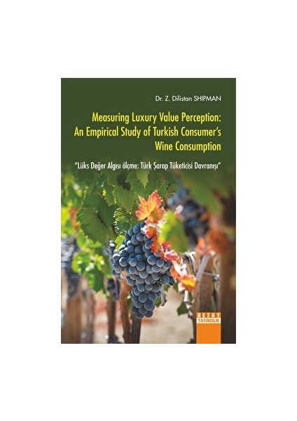 Measuring Luxury Value Perception: An Empirical Study Of Turkish Consumer's Wine Consumption Lüks Değer Algısı Ölçme: Türk Şarap Tüketicisi Davranışı