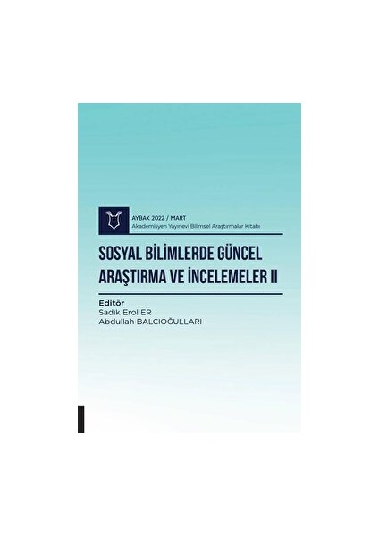 Sosyal Bilimlerde Güncel Araştırma ve Incelemeler Iı ( Aybak 2022 Mart )