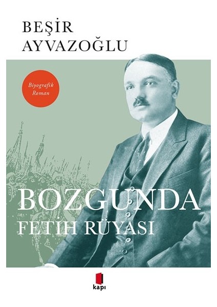 Bozgunda Fetih Rüyası - Beşir Ayvazoğlu