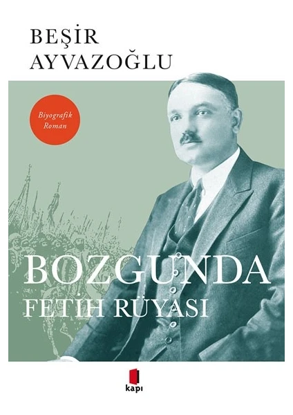 Bozgunda Fetih Rüyası - Beşir Ayvazoğlu