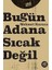 Bugün Adana Sıcak Değil 1