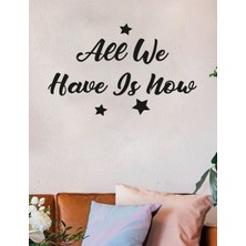 Mıgnatıs All We Have Is Now Duvar Yazısı Sticker 60X37CM - Siyah