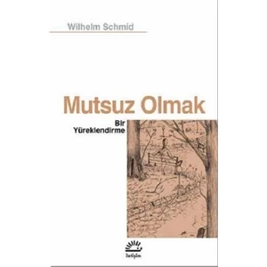Mutsuz Olmak: Bir Yüreklendirme