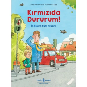 Kırmızıda Dururum! Ilk Resimli Trafik Kitabım - Lydia Hauenschild