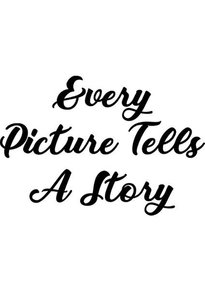 Every Picture Tells A Story Duvar Yazısı Sticker 60X57CM - Siyah modelleri